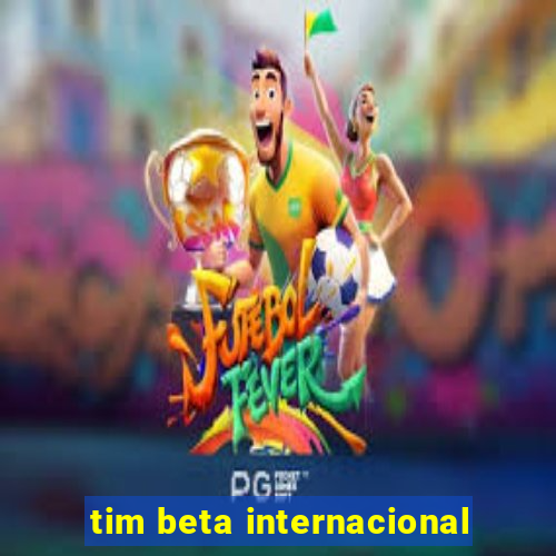 tim beta internacional